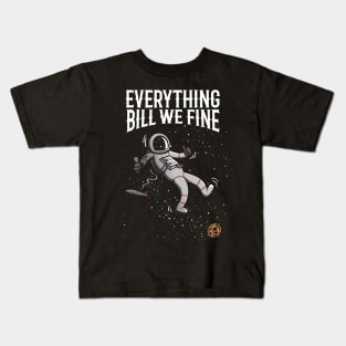 Everything bill we fine Kids T-Shirt